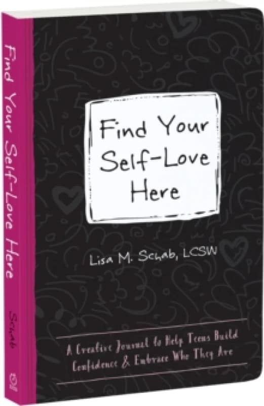 Find Your Self-Love Here : A Creative Journal to Help Teens Build Confidence and Embrace Who They Are Paperback / softback