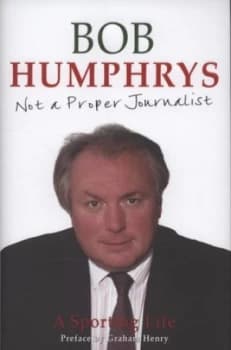 Not a Proper Journalist by Bob Humphrys Hardback