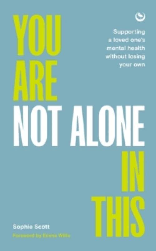 You Are Not Alone In This : Supporting a Loved Ones Mental Health Without Losing Your Own Paperback / softback