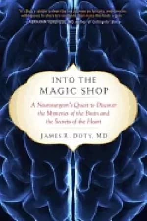 into the magic shop a neurosurgeons quest to discover the mysteries of the