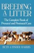 breeding a litter the complete book of prenatal and postnatal care