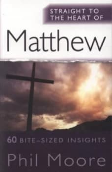 Straight to the Heart of Matthew by Mr Phil Moore Book
