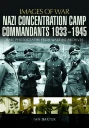 Nazi concentration camp commandants 1933-1945 by Ian Baxter