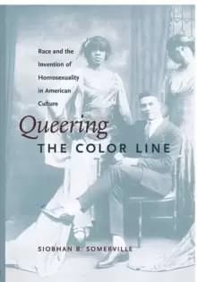 Queering the Color Line : Race and the Invention of Homosexuality in American Culture