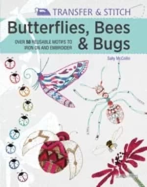 transfer and stitch butterflies bees and bugs over 50 reusable motifs to i