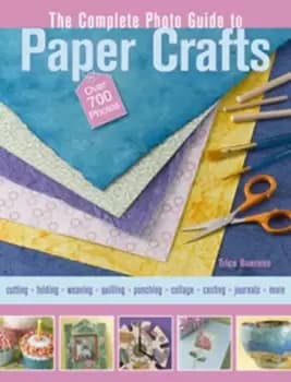 The complete photo guide to paper crafts by Trice Boerens