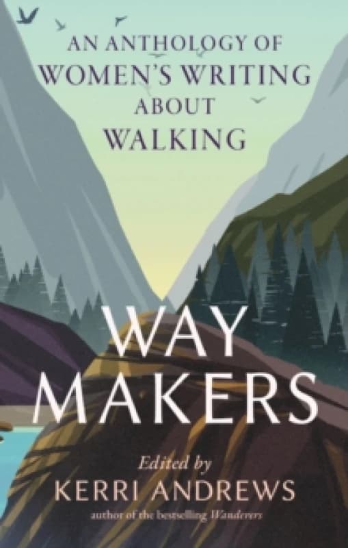 Way Makers : An Anthology of Womens Writing about Walking Hardback