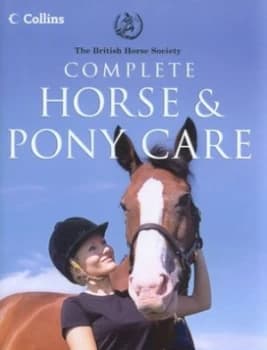 The British Horse Society Complete Horse and Pony Care. by British Horse Society Hardback