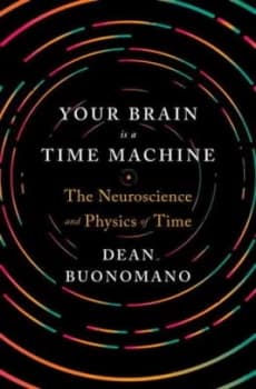 Your Brain Is a Time Machine by Dean Buonomano Hardback