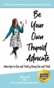 Be Your Own Thyroid Advocate by Rachel Hill
