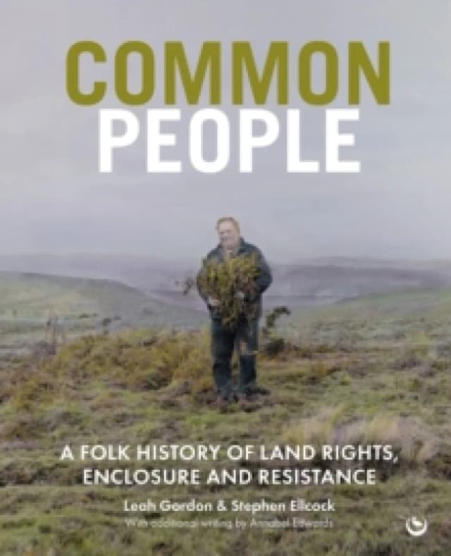Common People : A Folk History of Land Rights, Enclosure and Resistance Hardback