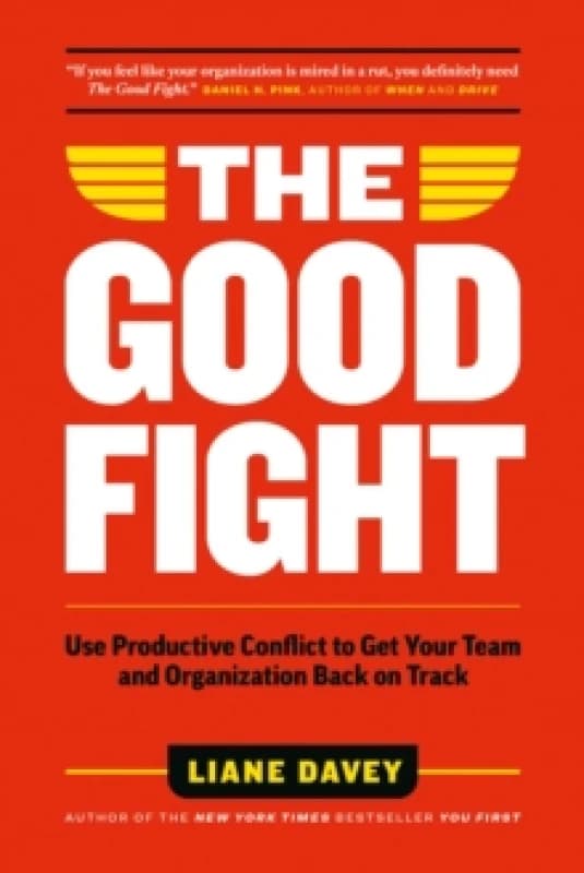 The Good Fight : Use Productive Conflict to Get Your Team and Organization Back on Track Paperback / softback