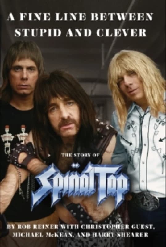 A Fine Line between Stupid and Clever : The Story of Spinal Tap Hardback