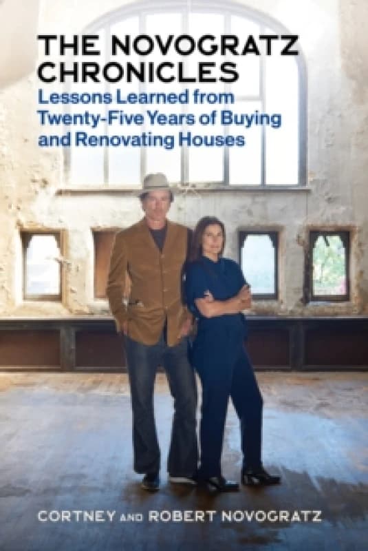 The Novogratz Chronicles : Lessons Learned from Twenty-Five Years of Buying and Renovating Houses Hardback