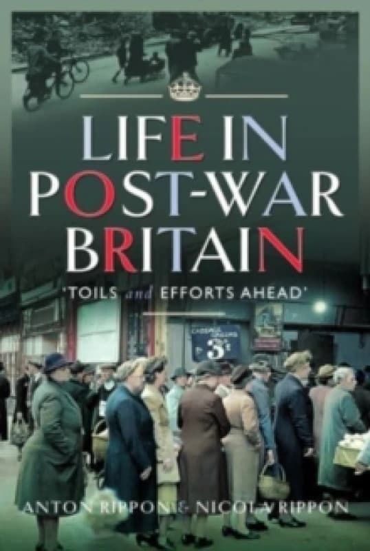 Life in Post-War Britain : Toils and Efforts Ahead Hardback