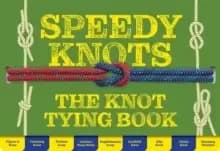 Speedy Knots : Quick & Easy Ways to Master the Basics (How to Tie Knots, Sailor Knots, Rock Climbing Knots, Rope Work, Activity Book for Kids)