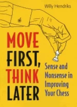 move first think later sense and nonsense in improving your chess