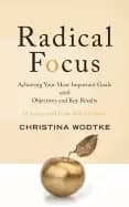 radical focus achieving your most important goals with objectives and key r