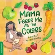 mama feeds me all the colors a book of breastfeeding
