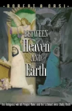 between heaven and earth the religious worlds people make and the scholars