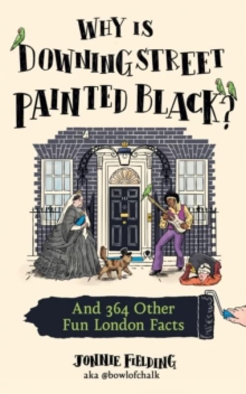 Why is Downing Street Painted Black? And 364 Other Fun London Facts Hardback
