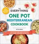 everything one pot mediterranean cookbook 200 fresh and simple recipes that