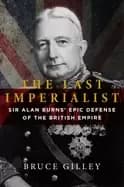 last imperialist sir alan burnss epic defense of the british empire