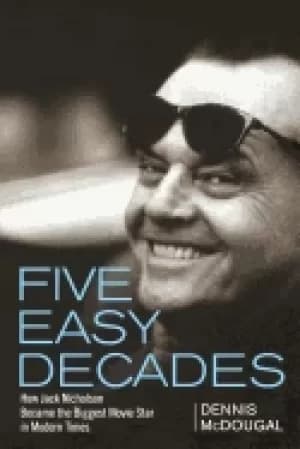 five easy decades how jack nicholson became the biggest movie star in moder