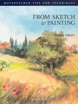 From Sketch to Painting by Wendy Jelbert Paperback