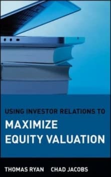 Using Investor Relations to Maximize Equity Valuation by Thomas Ryan Hardback