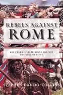 rebels against rome 400 years of rebellions against the rule of rome