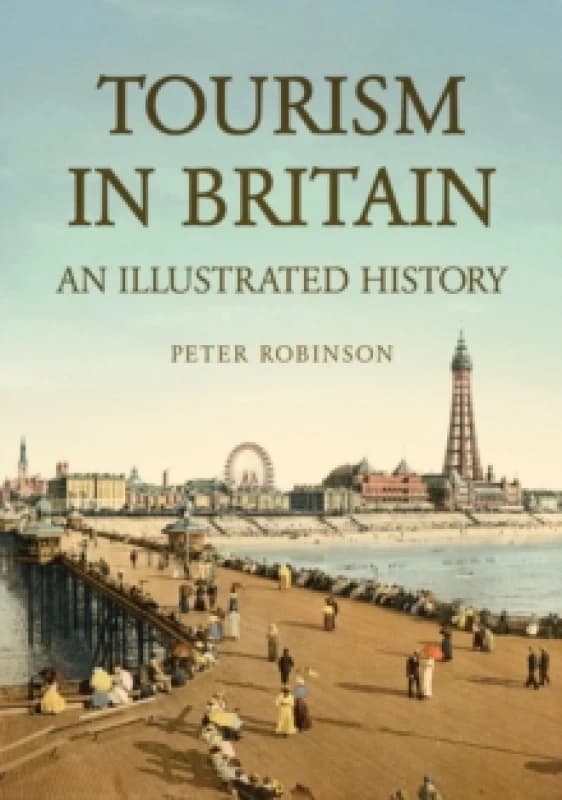 Tourism in Britain : An Illustrated History Paperback / softback