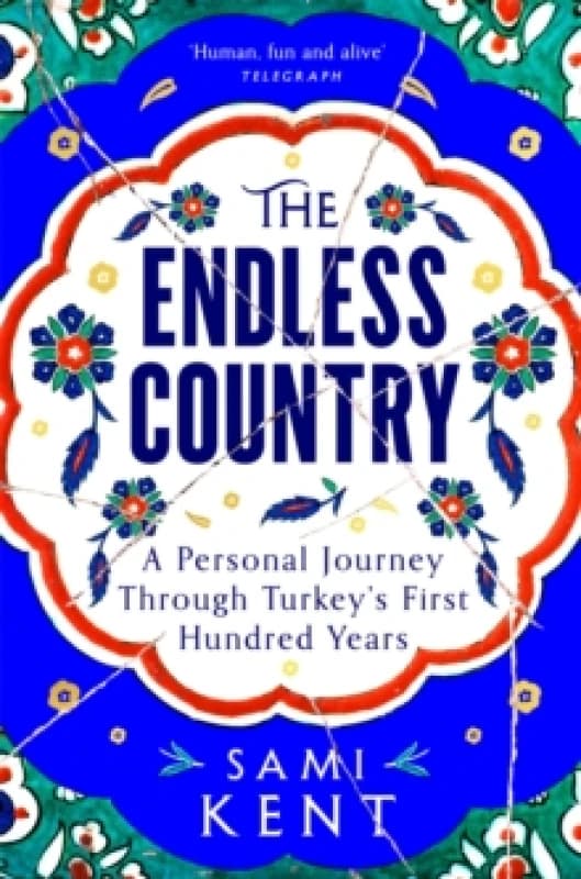 The Endless Country : A Personal Journey Through Turkey's First Hundred Years Paperback / softback