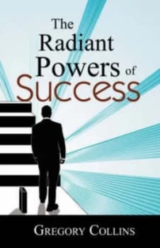 The Radiant Powers of Success by Gregory Collins Book