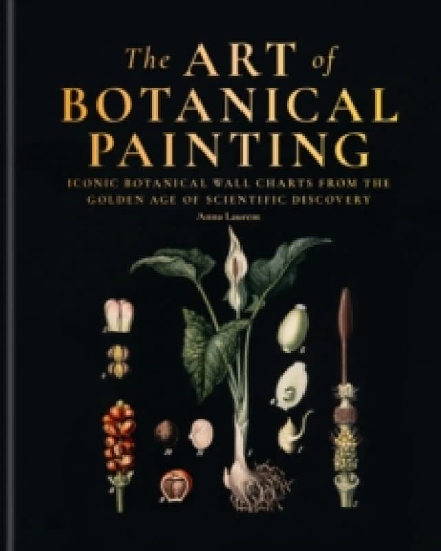 The Art of Botanical Painting : Iconic botanical wall charts from the golden age of scientific discovery Hardback