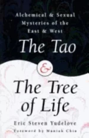 tao and the tree of life alchemical and sexual mysteries of the east and we