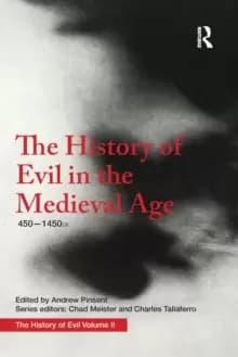 The History of Evil in the Medieval Age : 450-1450 ce