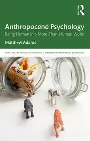 Anthropocene Psychology Being Human in a More-than-Human World