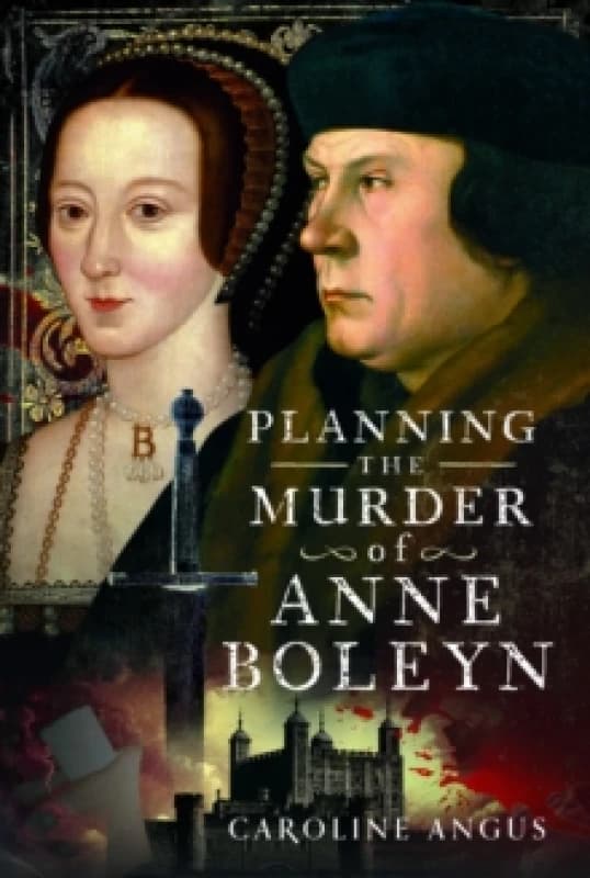 Planning the Murder of Anne Boleyn Hardback