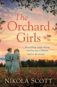 The Orchard Girls : The heartbreaking and unputdownable World War 2 romance