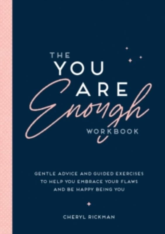 The You Are Enough Workbook : Gentle Advice and Guided Exercises to Help You Embrace Your Flaws and Be Happy Being You Paperback / softback