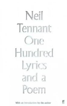 One hundred lyrics and a poem 1976-2016 by Neil Tennant