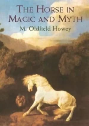 The horse in magic and myth by M.Oldfield Howey