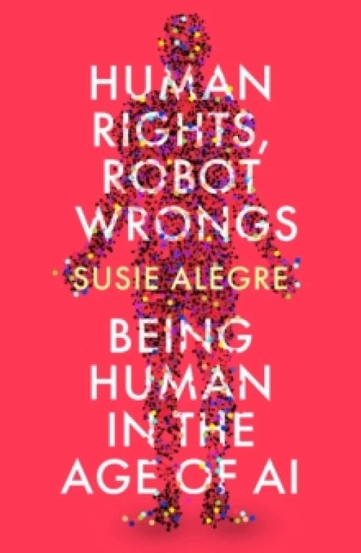 Human Rights, Robot Wrongs : Being Human in the Age of AI Paperback / softback