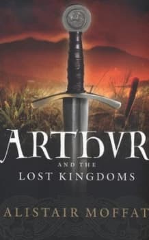 Arthur and the Lost Kingdoms by Alistair Moffat Paperback