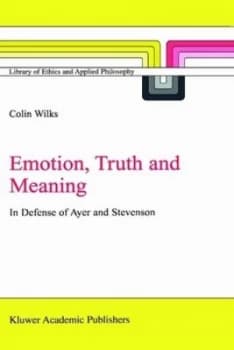 Emotion Truth and Meaning by C. Wilks Hardback