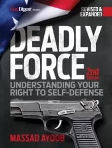 Deadly Force, 2nd Edition : Understanding Your Right to Self Defense