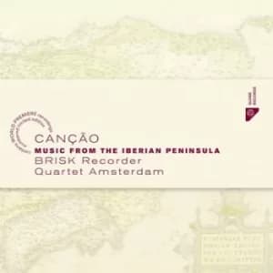 Cancao Music from the Iberian Peninsula by Brisk Recorder Quartet Amsterdam CD Album