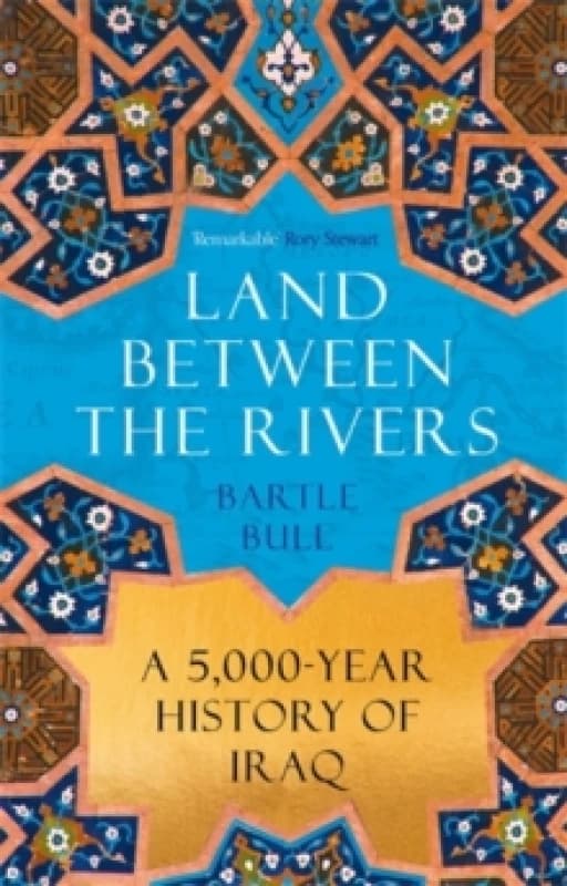 Land Between the Rivers : A 5000-Year History of Iraq Paperback / softback