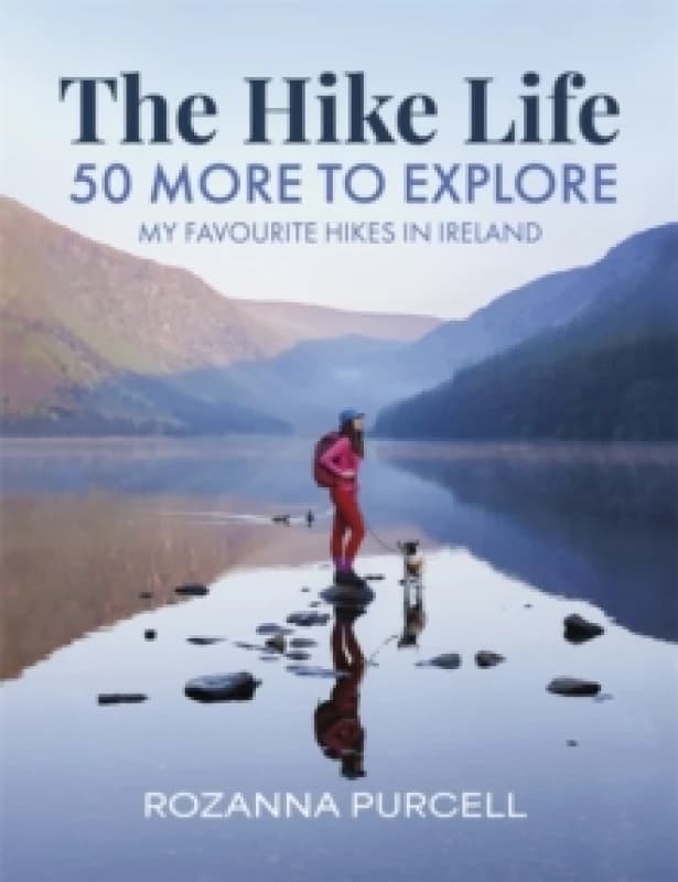The Hike Life : 50 More to Explore Hardback